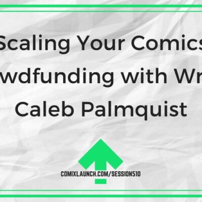 Scaling Your Comics Crowdfunding with Writer Caleb Palmquist