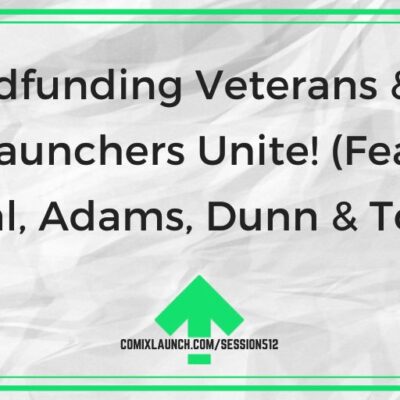 Crowdfunding Veterans & First Time Launchers Unite! (Featuring Kerschl, Adams, Dunn & Tomeo!)